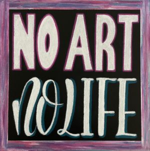 NO ART NO LIFE